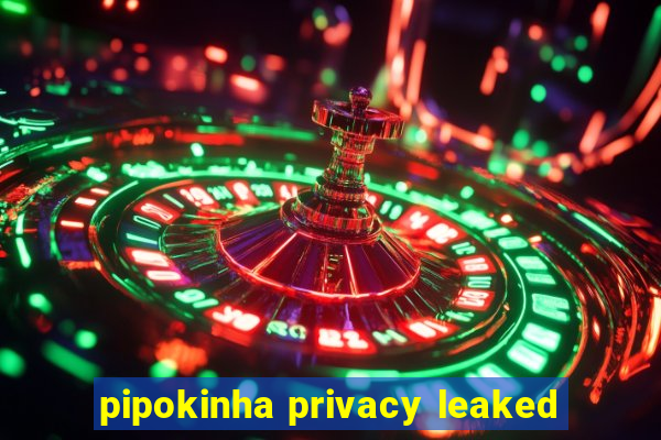 pipokinha privacy leaked